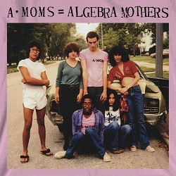Image of Algebra Mothers - A-Moms + Algebra Mothers
