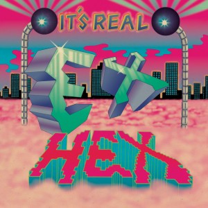 Image of Ex Hex - It’s Real