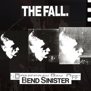 Image of The Fall - Bend Sinister / The 'Domesday' Pay-Off Triad-Plus!