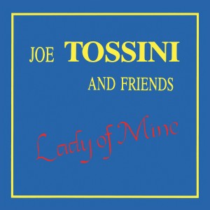 Image of Joe Tossini And Friends - Lady Of Mine