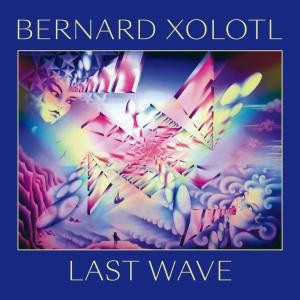 Image of Bernard Xolotl - Last Wave