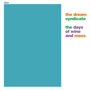 Image of The Dream Syndicate - The Days Of Wine & Roses 