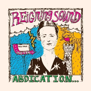 Image of Reigning Sound - Abdication... For Your Love
