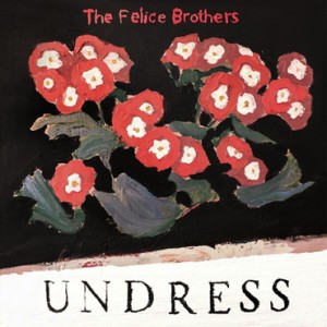 Image of The Felice Brothers - Undress