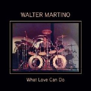 Image of Walter Martino - What Love Can Do