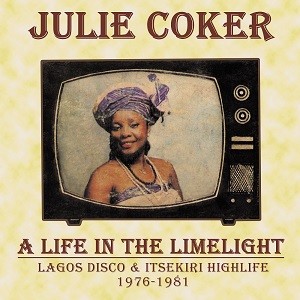 Image of Julie Coker - A Life In The Limelight: Lagos Disco & Itsekiri Highlife