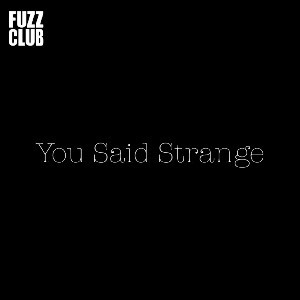 Image of You Said Strange - Fuzz Club Session