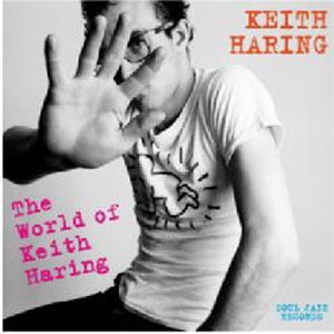 Various Artists - Soul Jazz Records Presents ‘Keith Haring: The World Of Keith Haring’