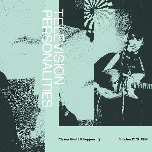 Image of Television Personalities - Some Kind Of Happening (Singles 1978-1989)
