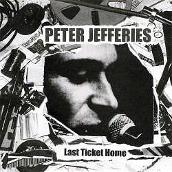 Image of Peter Jefferies - Last Ticket Home