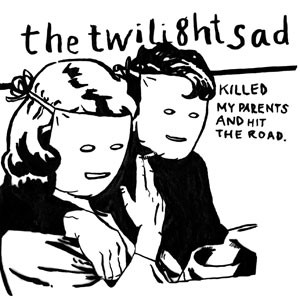 Image of The Twilight Sad - Killed My Parents And Hit The Road