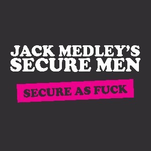 Image of Jack Medley’s Secure Men - Secure As Fuck