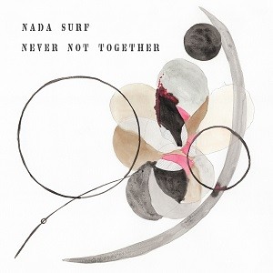 Image of Nada Surf - Never Not Together