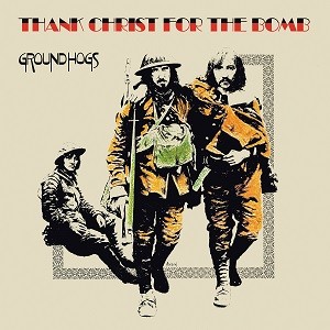 Image of The Groundhogs - Thank Christ For The Bomb