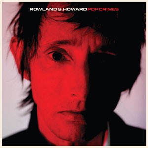 Image of Rowland S. Howard - Pop Crimes