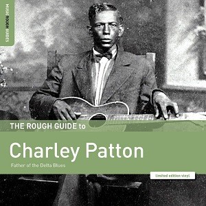 Image of Charley Patton - The Rough Guide To Charley Patton: Father Of The Delta Blues