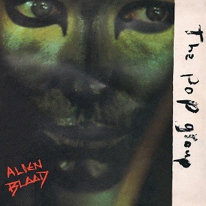 Image of The Pop Group - Alien Blood