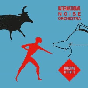 Image of International Noise Orchestra - Marching In Time 3