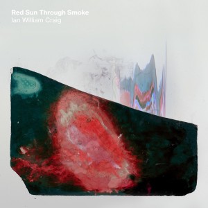Image of Ian William Craig - Red Sun Through Smoke