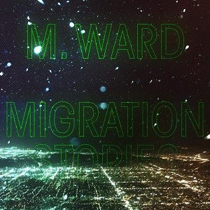 Image of M. Ward - Migration Stories