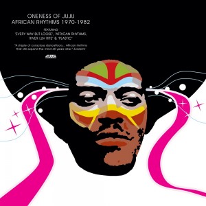 Image of Oneness Of Juju - African Rhythms 1970-1982