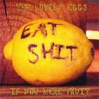 Image of The Lovely Eggs - If You Were Fruit (Deluxe Version)
