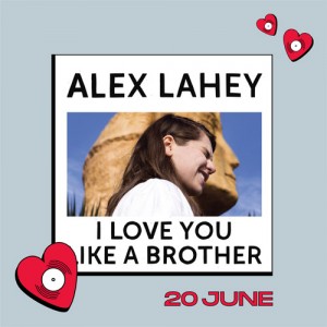 Image of Alex Lahey - I Love You Like A Brother (Love Record Stores Edition)