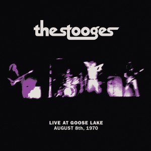 Image of The Stooges - Live At Goose Lake: August 8th 1970