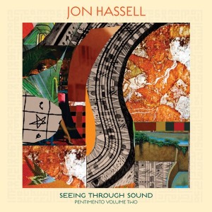 Image of Jon Hassell - Seeing Through Sound (Pentimento Volume 2)