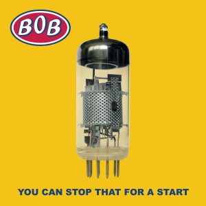 Image of Bob - You Can Stop That For A Start