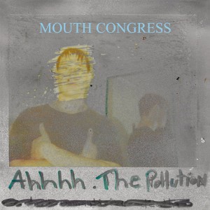 Image of Mouth Congress - Ahhh The Pollution