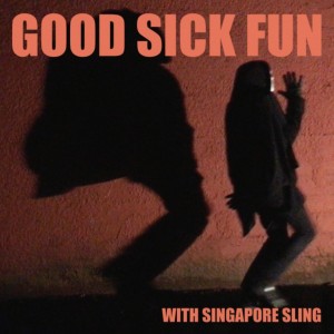 Image of Singapore Sling - Good Sick Fun