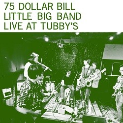 Image of 75 Dollar Bill Little Big Band - Live At Tubby's
