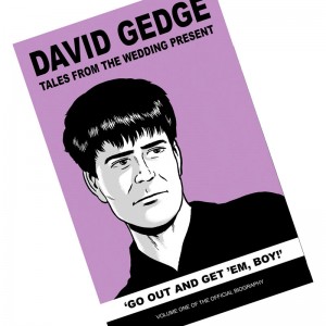 Image of David Gedge - Go Out And Get 'Em Boy! Tales From The Wedding Present : Volume One