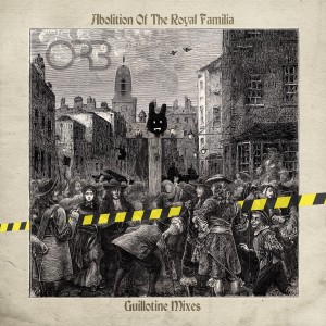 Image of The Orb - Abolition Of The Royal Familia - Guillotine Mixes