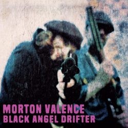 Image of Morton Valence - Black Angel Drifter