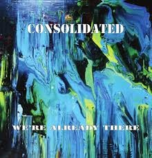 Image of Consolidated - We're Already There
