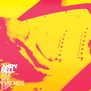 Andy Bell - See My Friends EP