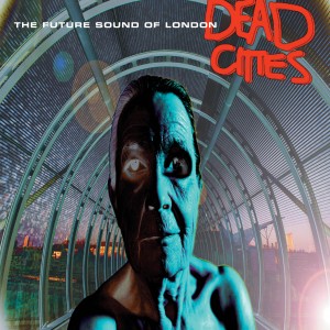 Image of The Future Sound Of London - Dead Cities