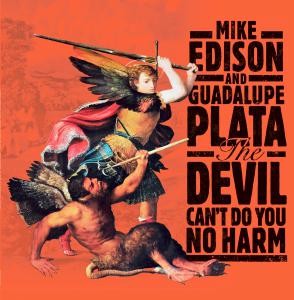 Image of Mike Edison & Guadalupe Plata - The Devil Can't Do You No Harm