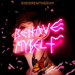 Image of She Drew The Gun - Behave Myself