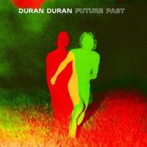 Image of Duran Duran - FUTURE PAST