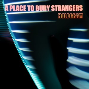 Image of A Place To Bury Strangers - Hologram