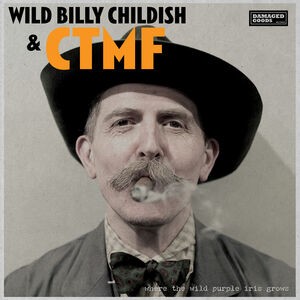 Image of Wild Billy Childish & CTMF - Where The Wild Purple Iris Grows