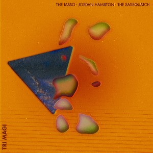 Image of The Lasso, Jordan Hamilton & The Saxsquatch - Tri Magi