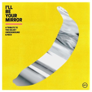 Image of Various Artists - I'll Be Your Mirror: A Tribute To The Velvet Underground & Nico