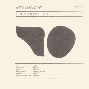 Image of April Magazine - If The Ceiling Were A Kite: Vol. 1