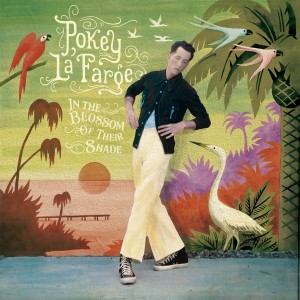 Image of Pokey Lafarge - In The Blossom Of Their Shade