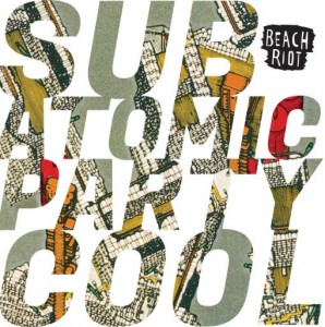 Image of Beach Riot - Sub Atomic Party Cool