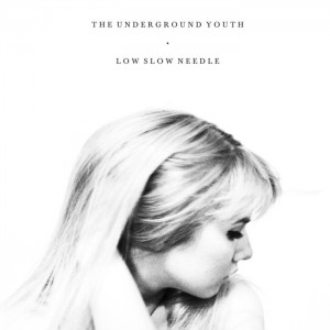 Image of The Underground Youth - Low Slow Needle - Reissue